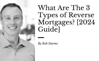 What Are The 3 Types of Reverse Mortgages?